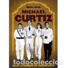 Libros: LIBRO TÍTULO: MICHAEL CURTIZ. BAJO LA SOMBRA DE CASABLANCA AUTOR: MIGUEL A. FIDALGO. Lote 366079406