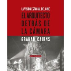 Libros: GRAHAM CAIRNS. EL ARQUITECTO DETRÁS DE LA CÁMARA. LA VISIÓN ESPACIAL DEL CINE. ABADA EDITORES, 2007