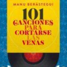 Libros: 101 CANCIONES PARA CORTARSE LAS VENAS AUTOR: MANUEL BERASTEGUI RUBIO Nº DE PÁGINAS: 328. Lote 377884249