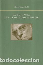 Libros: CARLOS SAURA: UNA TRAYECTORIA EJEMPLAR - LEFERE, ROBIN - Foto 1