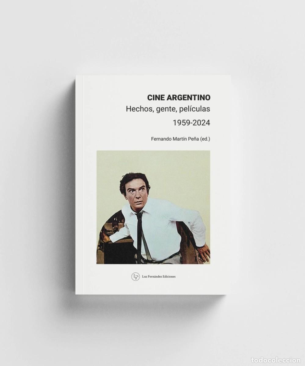 Libros: Fernando Mart&iacute;n Pe&ntilde;a &ndash; Cine argentino: hechos, gente, pel&iacute;culas. 1959-2024 &ndash; Luz Fern&aacute;ndez Ed- LM
