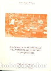 Libros: Im&aacute;genes de la modernidad y la vanguardia en el cine de Jacques Tati - Arag&oacute;n Paniagua, Tatiana.