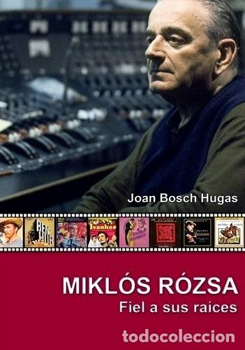Libros: MIKL&Oacute;S R&Oacute;ZSA. FIEL A SUS RA&Iacute;CES. Libro. Autor Joan Bosch Hugas