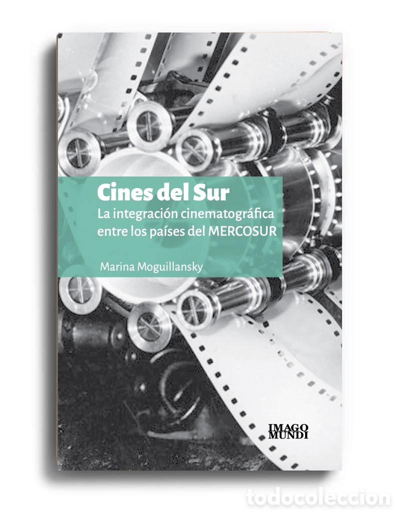 Libros: M. MOGUILLANSKY &ndash; CINES DEL SUR. LA INTEGRACI&Oacute;N CINEMATOGR&Aacute;FICA ENTRE LOS PA&Iacute;SES DEL MERCOSUR &ndash; LMD