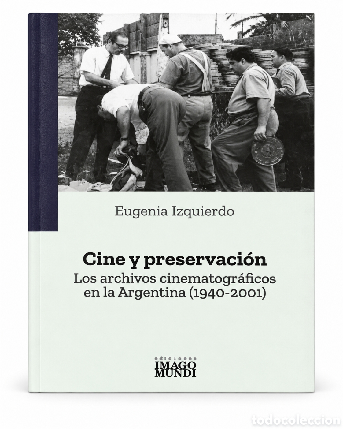 Libros: EUGENIA IZQUIERDO &ndash; CINE Y PRESERVACI&Oacute;N. LOS ARCHIVOS CINEMATOGR&Aacute;FICOS EN LA ARGENTINA &ndash; LMD