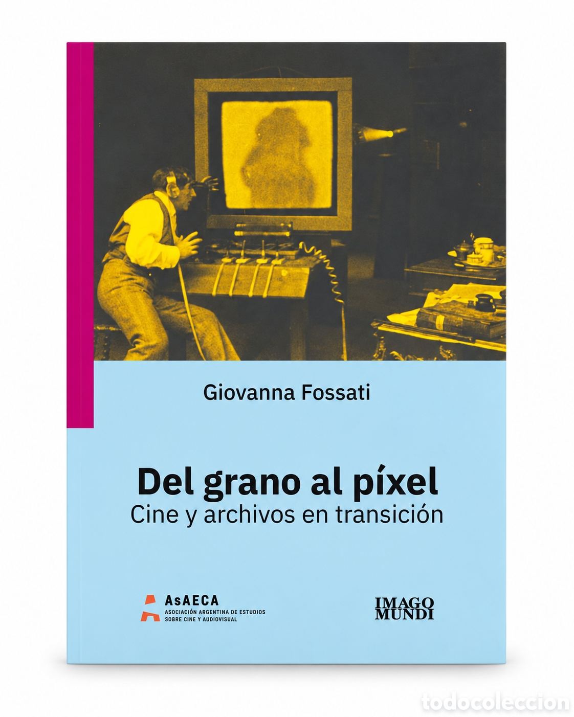 Libros: GIOVANNA FOSSATI &ndash; DEL GRANO AL P&Iacute;XEL. CINE Y ARCHIVOS EN TRANSICI&Oacute;N &ndash; IMAGO MUNDI &ndash; 2019 &ndash; LMD