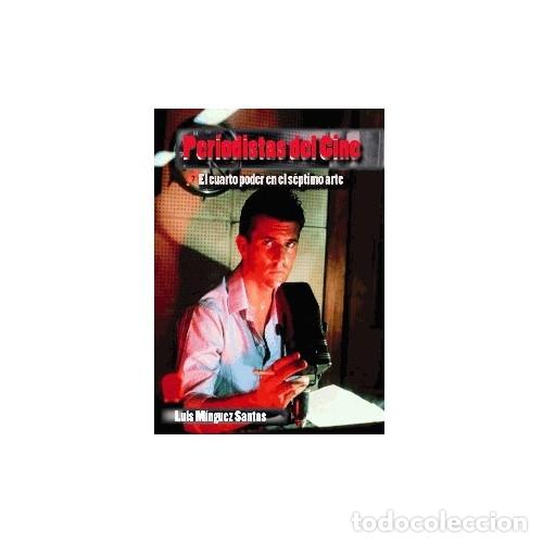 Libros: PERIODISTAS DE CINE. EL CUARTO PODER EN EL S&Eacute;PTIMO ARTE Autor: LUIS MIGUEL SANTOS