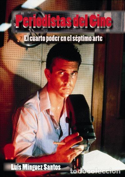 Libros: PERIODISTAS DE CINE. EL CUARTO PODER EN EL S&Eacute;PTIMO ARTE Autor: LUIS MIGUEL SANTOS