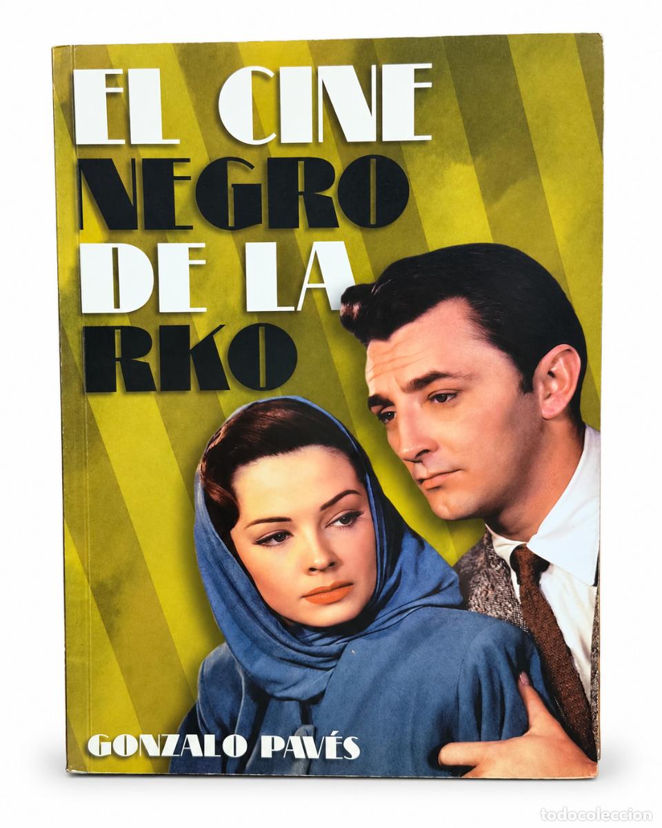 Libros: Gonzalo M. Pav&eacute;s &ndash; El cine negro de la RKO. En el coraz&oacute;n de las tinieblas &ndash; T&B Editores