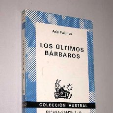 Libros de segunda mano: LOS ÚLTIMOS BÁRBAROS. ARIS FAKINOS. COL. AUSTRAL Nº 1523. ESPASA CALPE 1973.. Lote 23383829
