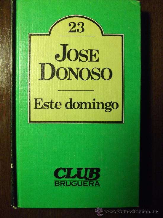 Libros de segunda mano: ESTE DOMINGO. JOS&Eacute; DONOSO. BRUGUERA. 1982 - Foto 1