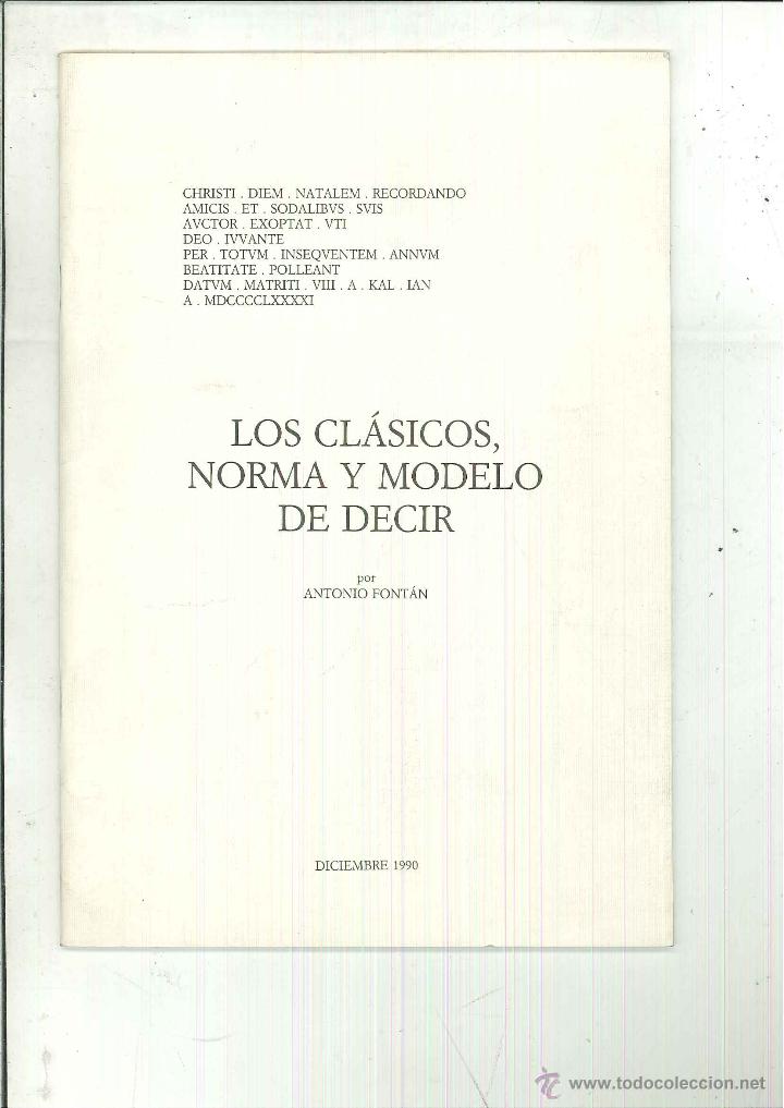 Libros de segunda mano: LOS CL&Aacute;SICOS, NORMA Y MODELO DE DECIR. Antonio Font&aacute;n - Foto 1