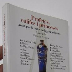 Libros de segunda mano: PROFETES, CALIFES I PRINCESES. ANTOLOGIA DE TEXTOS ARABIGOMUSULMANS