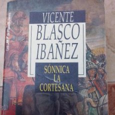 Libros de segunda mano: VICENTE BLASCO IBÁÑEZ. SÓNNICA LA CORTESANA.