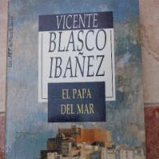 Libros de segunda mano: VICENTE BLASCO IBÁÑEZ. EL PAPA DEL MAR.