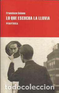 Libros de segunda mano: Lo que escucha la lluvia &ndash; Francisco Solano. perif&eacute;rica editorial - Foto 1