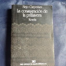 Libros de segunda mano: LA CONSAGRACION DE LA PRIMAVERA. ALEJO CARPENTIER