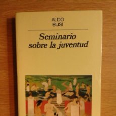 Libros de segunda mano: ALDO BUSI - SEMINARIO SOBRE LA JUVENTUD - ANAGRAMA 1987 - 1ª EDICIÓN. Lote 78277933