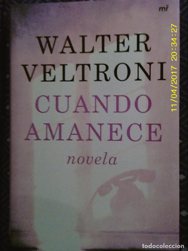Libros de segunda mano: LIBRO N&ordm; 1145 CUANDO AMANECE DE WALTER VELTRONI