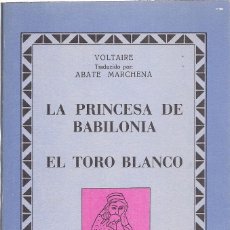 Libros de segunda mano: VOLTAIRE : LA PRINCESA DE BABILONIA / EL TORO BLANCO. (TRADUCCIÓN DEL ABATE MARCHENA. 1980). Lote 136880582