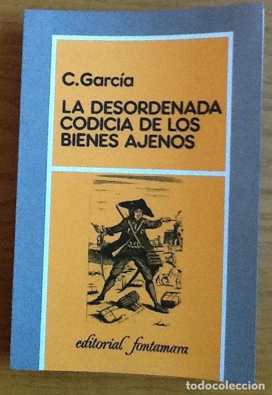Libros de segunda mano: La desordenada codicia de los bienes ajenos. C. Garc&iacute;a. Editorial Fontamara - Foto 1