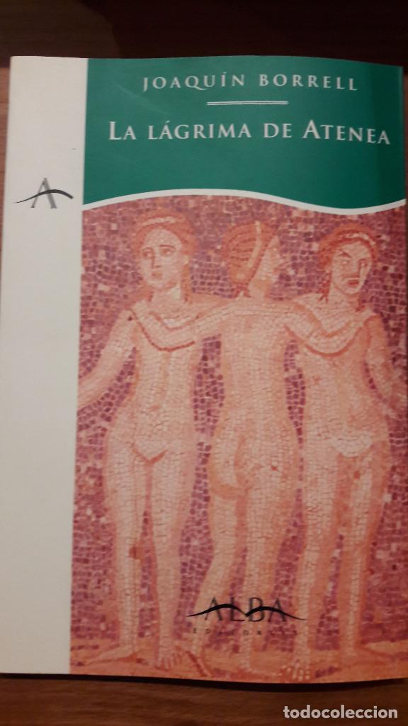 Libros de segunda mano: LA L&Aacute;GRIMA DE ATENEA. JOAQU&Iacute;N BORRELL. ALBA. - Foto 1