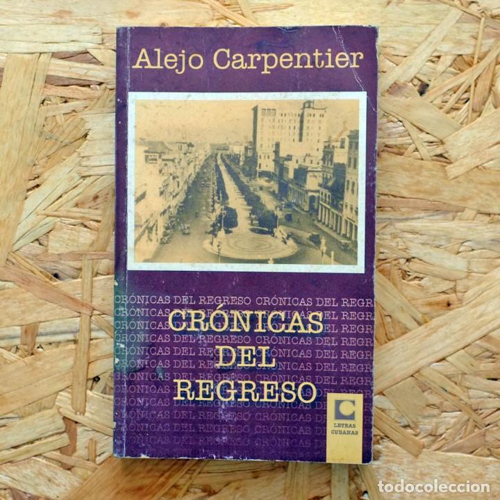 Libros de segunda mano: Cr&oacute;nicas del Regreso (1940-1941). Alejo Carpentier. - Foto 1