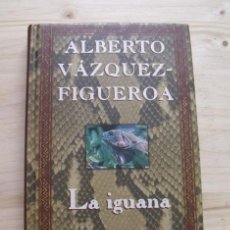 Libros de segunda mano: LIBRO LA IGUANA - ALBERTO VÁZQUEZ FIGUEROA - BIBLIOTECA DE AUTOR ORBIS FABBRI