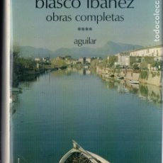 Libros de segunda mano: BLASCO IBÁÑEZ : OBRAS COMPLETAS TOMO 4 (AGUILAR ETERNAS, 1977) PRIMERA EDICIÓN. Lote 193253791