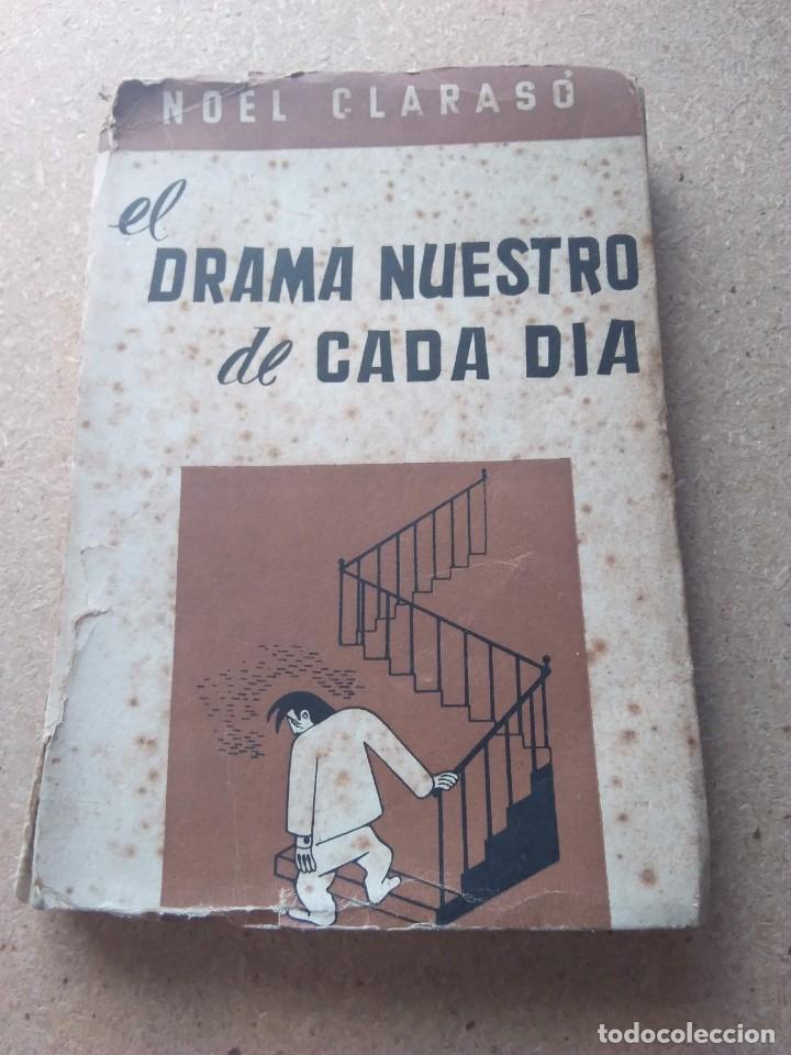Libros de segunda mano: EL DRAMA NUESTRO DE CADA DIA. NOEL CLARAS&Oacute; 1950 - Foto 1