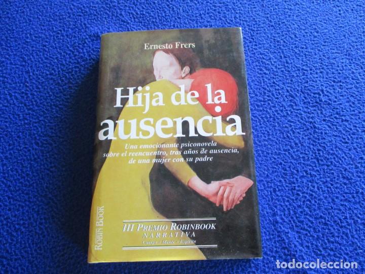 Libros de segunda mano: HIJA DE LA AUSENCIA Ernesto Frers Ediciones Robinbook a&ntilde;o 2000 - Foto 1