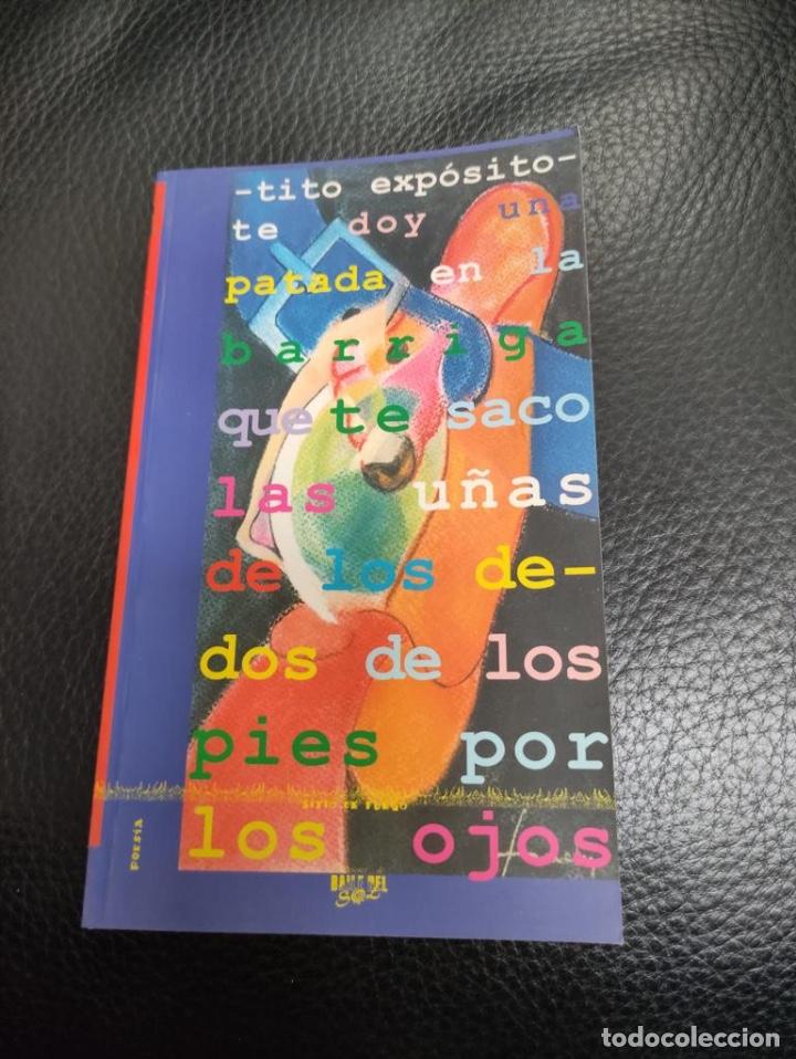 Libri di seconda mano: TITO EXPOSITO TE DOY UNA PATADA EN LA BARRIGA QUE TE SACO LAS U&Ntilde;AS DE LOS DEDOS DE LOS PIES POR LOS