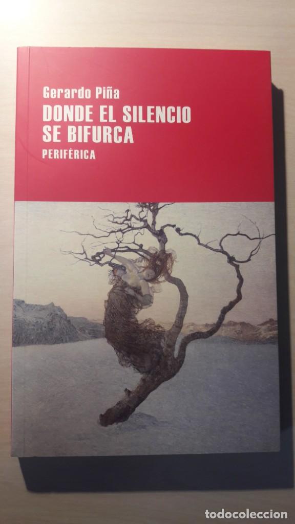 Libros de segunda mano: DONDE EL SILENCIO SE BIFURCA. GERARDO PI&Ntilde;A. PERIF&Eacute;RICA. - Foto 1