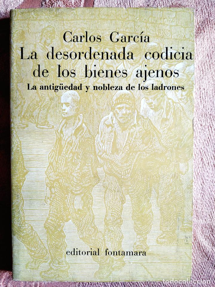 Libros de segunda mano: CARLOS GARC&Iacute;A: LA DESORDENADA CODICIA DE LOS BIENES AJENOS - Foto 1