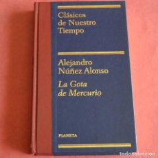 Libros de segunda mano: LA GOTA DE MERCURIO - ALEJANDRO NUÑEZ ALONSO - COLECCIÓN CLASICOS DE NUESTRO TIEMPO - PLANETA