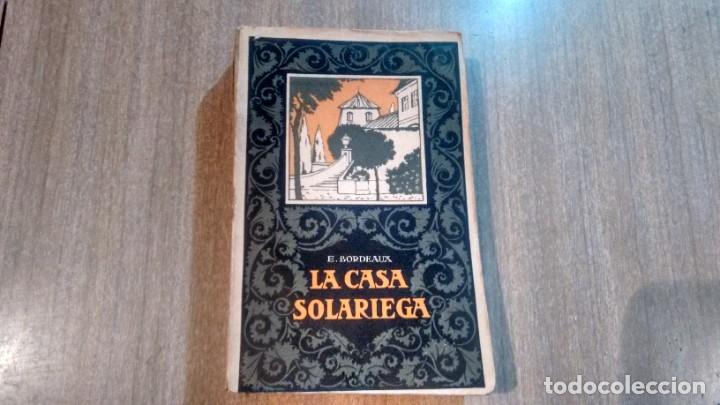 Libros de segunda mano: E. BORDEAUX - LA CASA SOLARIEGA - Foto 1