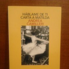 Libros de segunda mano: ANDREA CAMILLERI - HÁBLAME DE TI. CARTA A MATILDA - SALAMANDRA 2019 (1ª EDICIÓN) NUEVO. Lote 379807369