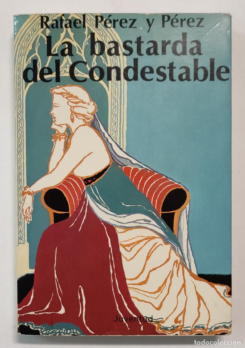 Libros de segunda mano: LA BASTARDA DEL CONDESTABLE. RAFAEL P&Eacute;REZ Y P&Eacute;REZ. - Foto 1