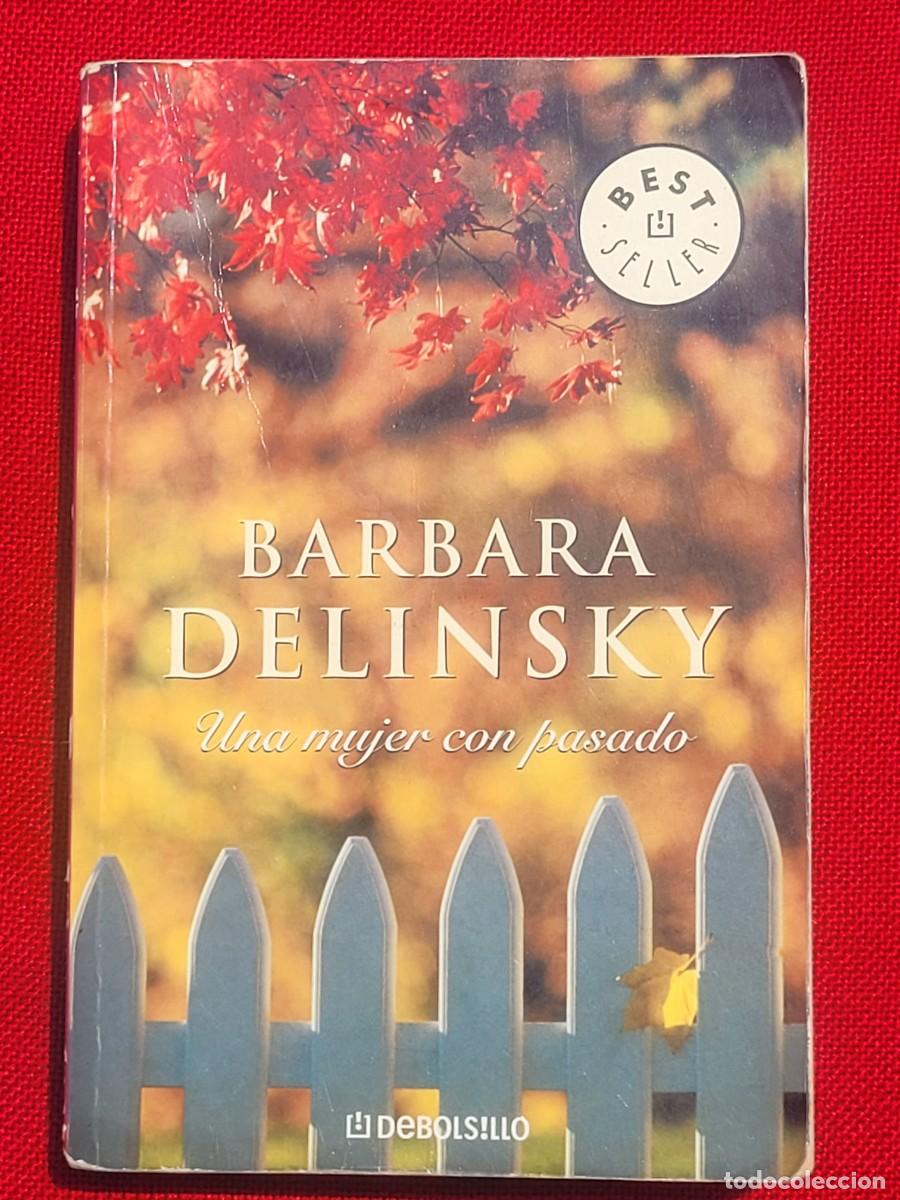Libros de segunda mano: UNA MUJER CON PASADO. B&aacute;rbara Delinsky. 1&deg; Edici&oacute;n en Debols!llo 2005. - Foto 1
