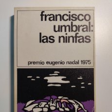Libros de segunda mano: FRANCISCO UMBRAL. LAS NINFAS. PREMIO NADAL 1975. ED. DESTINO.1979.