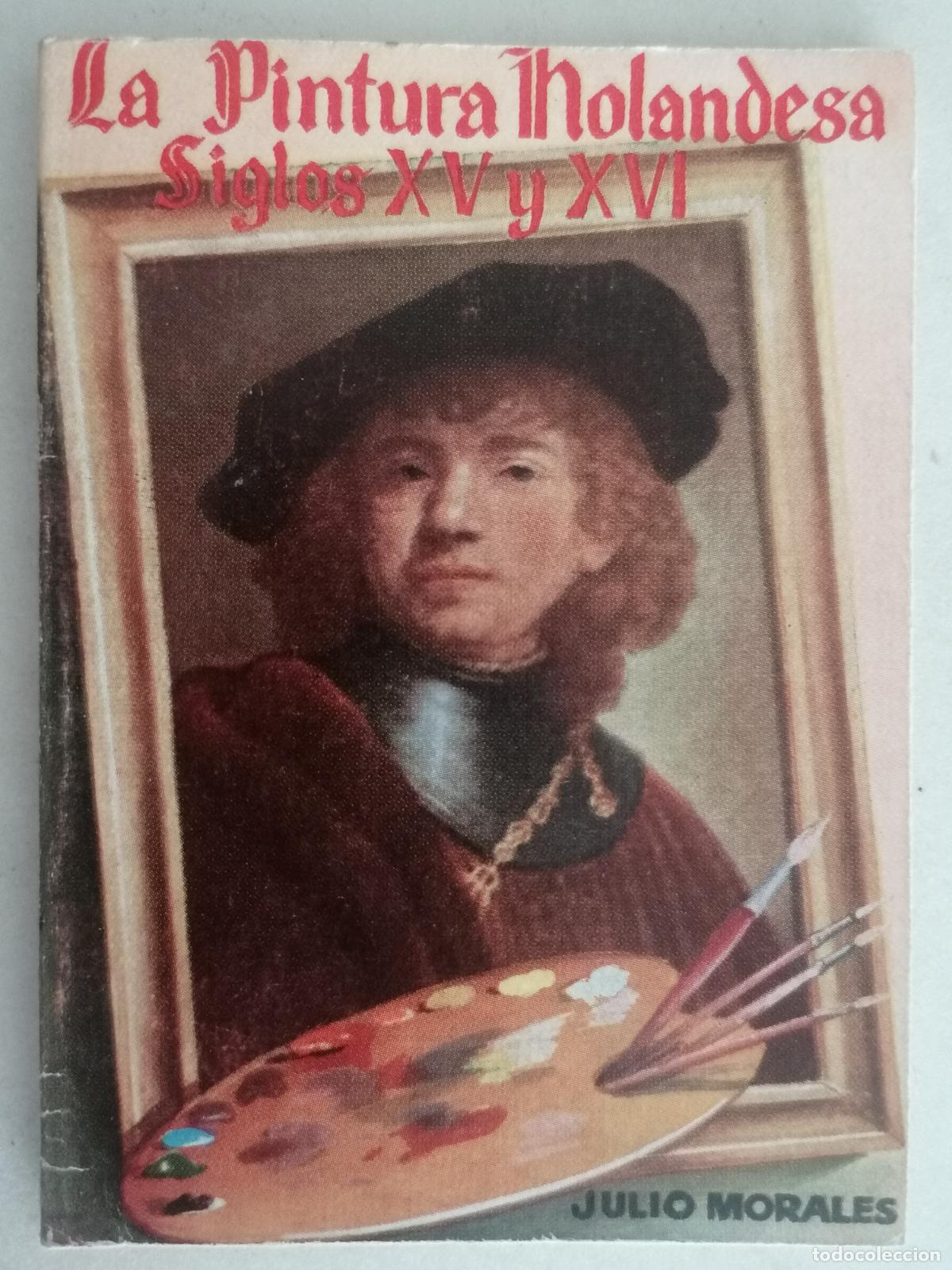Libros de segunda mano: LA PINTURA HOLANDESA SIGLO XV Y XVI DE JULIO MORALES, ENCICLOPEDIA PULGA N&ordm; 123