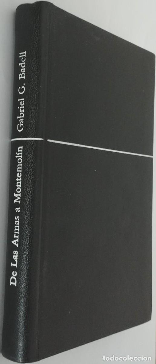 Libros de segunda mano: DE LAS ARMAS A MONTEMOL&Iacute;N - GABRIEL G. BADELL - 361 - Foto 2