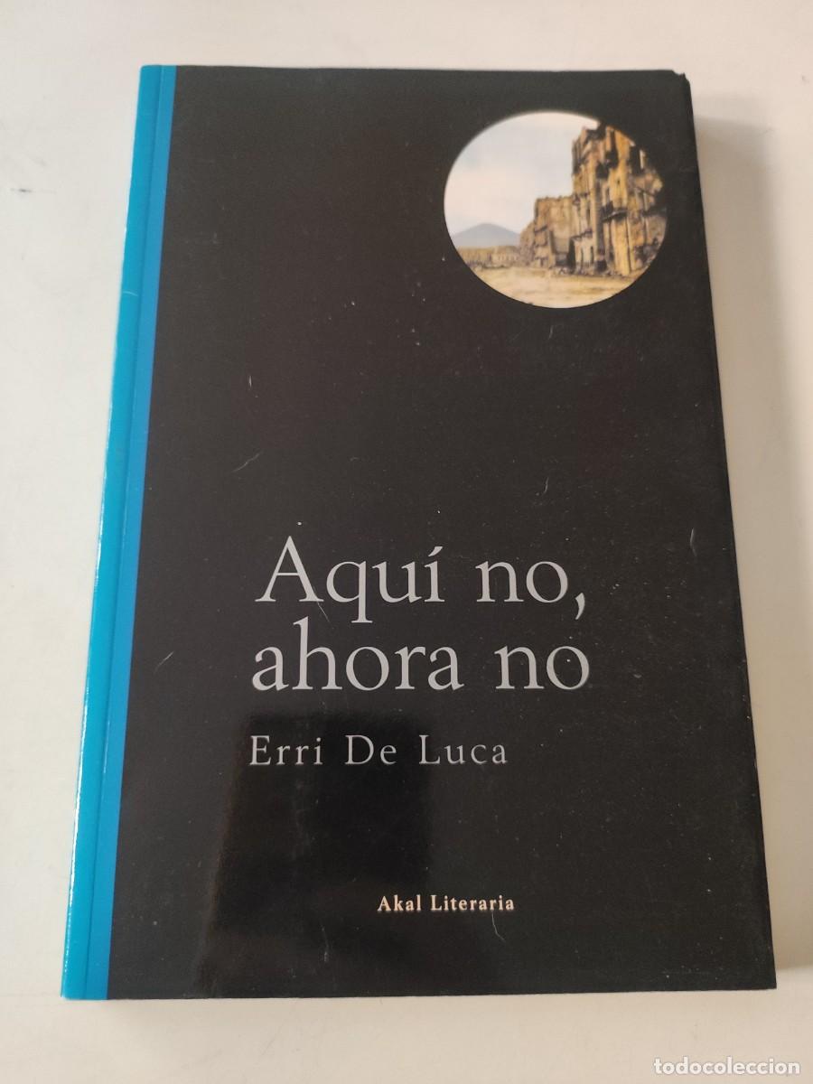Libros de segunda mano: Aqu&iacute; no, ahora no. Erri de Luca. - Foto 1