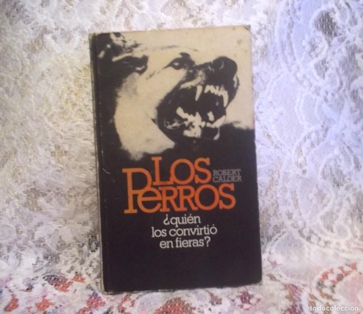 Libros de segunda mano: LIBRO LOS PERROS DE ROBERT CALDE-QUIEN LOS CONVIRTIO EN FIERAS? 1978 CIRCULO LECTORES - Foto 1