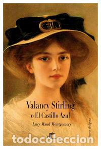 Libros de segunda mano: VALANCY STIRLING O EL CASTILLO AZUL - MONTGOMERY, LUCY MAUD - Foto 1