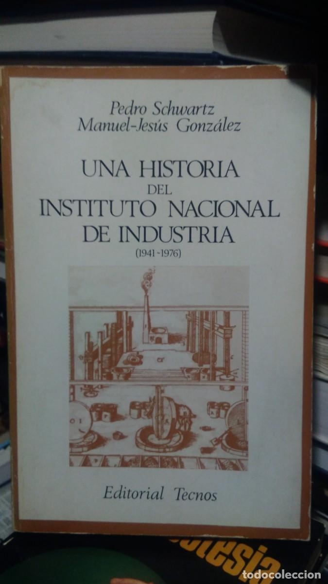 Libri di seconda mano: Una historia del instituto nacional de industria Pedro Schwartz Manul Jesus Gonzalez