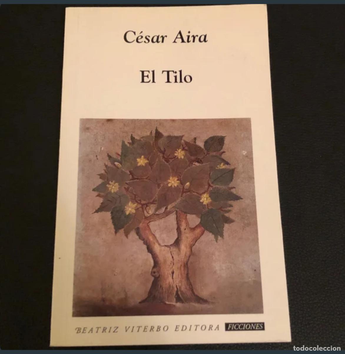 Libros de segunda mano: Cesar Aira - El Tilo / 1&ordf; reimpresion 2004 - Foto 1