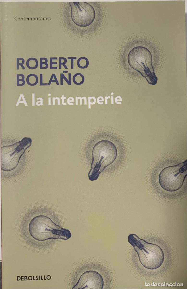 Libros de segunda mano: A LA INTERPERIE, ROBERTO BOLA&Ntilde;O, DEBOLS!LLO EDITORIAL - Foto 1