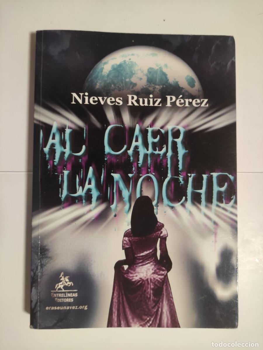 Libros de segunda mano: Al caer la noche - Nieves Ruiz Perez . 1&ordf; edici&oacute;n 2009