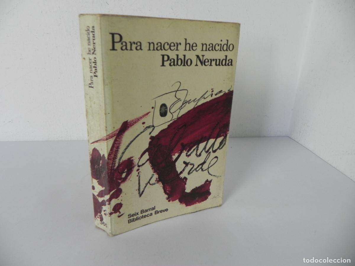Libros de segunda mano: PARA NACER HE NACIDO (PABLO NERUDA) SEIX BARRAL-1978 1&ordf; EDICI&Oacute;N
